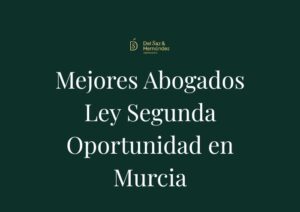 Los Mejores Abogados Ley de Segunda Oportunidad en Murcia: Ranking Top 10 de Despachos (2026)